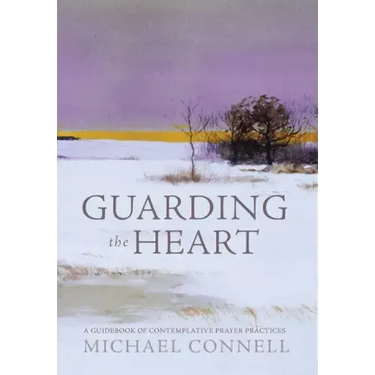 Guarding the Heart: A Guidebook of Contemplative Prayer Practices