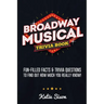 Broadway Musical Trivia Book: Fun-Filled Facts & Trivia Questions To Find Out How Much You Really Know!