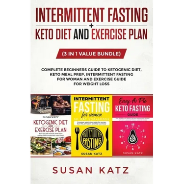 Intermittent Fasting + Keto Diet and Exercise Plan: (3 in 1 Value bundle) Complete Beginners Guide to Ketogenic Diet, Keto Meal Prep, Intermittent Fas