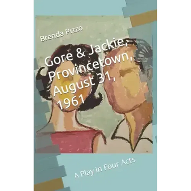 Gore & Jackie, Provincetown, August 31, 1961: A Play in Four Acts