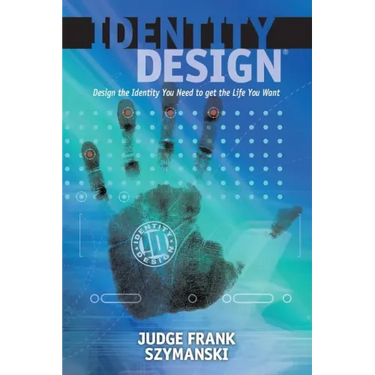 Identity Design: Design the Identity You Need to Get the Life You Want