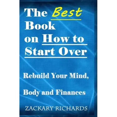 The Best Book on How to Start Over: Rebuild Your Mind, Body & Finances