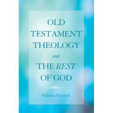 Old Testament Theology and the Rest of God