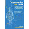 Programming the Brain: Educational Neuroscience Perspective: Pedagogical Practices and Study Skills for Enhanced Learning and Metacognition S