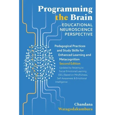 Programming the Brain: Educational Neuroscience Perspective: Pedagogical Practices and Study Skills for Enhanced Learning and Metacognition S