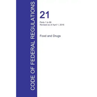CFR 21, Parts 1 to 99, Food and Drugs, April 01, 2016 (Volume 1 of 9)
