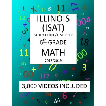 6th Grade ILLINOIS ISAT, MATH, Test Prep: 2019: 6th Grade ILLINOIS STANDARDS ACHIEVEMENT TEST MATH Test prep/study guide