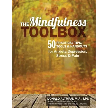 The Mindfulness Toolbox: 50 Practical Mindfulness Tips, Tools, and Handouts for Anxiety, Depression, Stress, and Pain