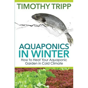 Aquaponics in Winter: How to Heat Your Aquaponic Garden in Cold Climate