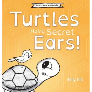 Turtles Have Secret Ears: A light-hearted book on the different types of sounds turtles can hear