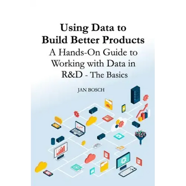 Using Data to Build Better Products: A Hands-On Guide to Working with Data in R&D - The Basics