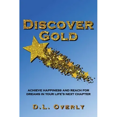 Discover Gold: Achieve happiness and reach for dreams in your life's next chapter