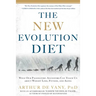 The New Evolution Diet: What Our Paleolithic Ancestors Can Teach Us about Weight Loss, Fitness, and Aging