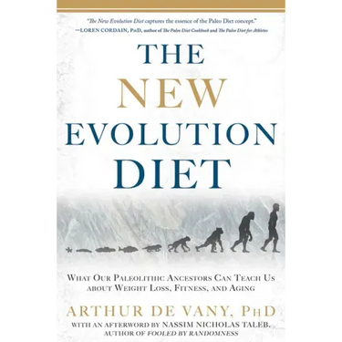 The New Evolution Diet: What Our Paleolithic Ancestors Can Teach Us about Weight Loss, Fitness, and Aging