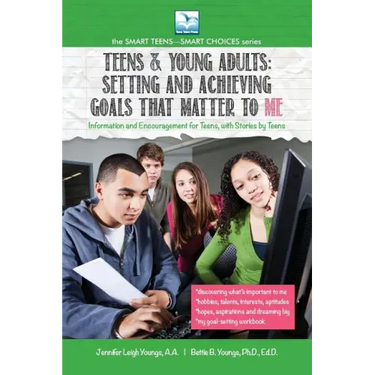 Setting and Achieving Goals that Matter TO ME: For Teens and Young Adults