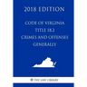 Code of Virginia - Title 18.2 - Crimes and Offenses Generally (2018 Edition)