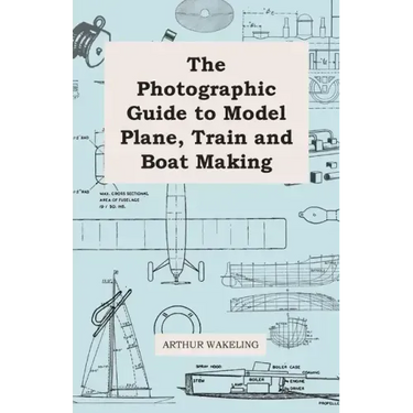 The Photographic Guide to Model Plane, Train and Boat Making