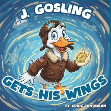 J. Gosling Gets His Wings: An Adventure Through Naval Aviation History at NAS Pensacola: A Military History Picture Book for Kids