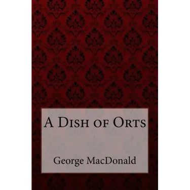 A Dish of Orts George MacDonald
