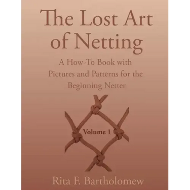 The Lost Art of Netting: A How-To Book with Pictures and Patterns for the Beginning Netter