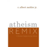 Atheism Remix: A Christian Confronts the New Atheists