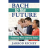 Bach to the Future: Fostering Music Literacy Today
