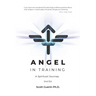 Angel In Training: A Spiritual Journey