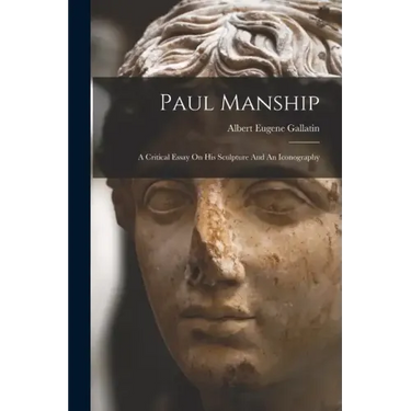 Paul Manship: A Critical Essay On His Sculpture And An Iconography