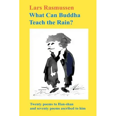 What Can Buddha Teach the Rain?: Twenty Poems to Han-shan and Seventy Poems Ascribed to Him