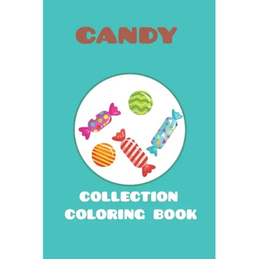 candy collection coloring book: featuring 25 different for kids ages 4-10 for you to color