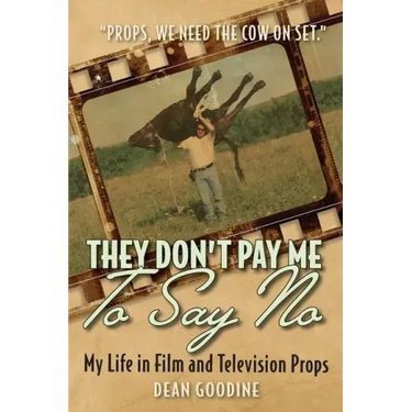 They Don't Pay Me To Say No: My Life in Film and Television Props