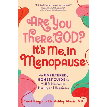 Are You There, God? It's Me, in Menopause: An Unfiltered, Honest Guide to Midlife Hormones, Health, and Happiness