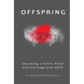 Offspring: Becoming a Family Filled with Heritage and Hope