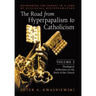 The Road from Hyperpapalism to Catholicism: Rethinking the Papacy in a Time of Ecclesial Disintegration: Volume 1 (Theological Reflections on the Rock