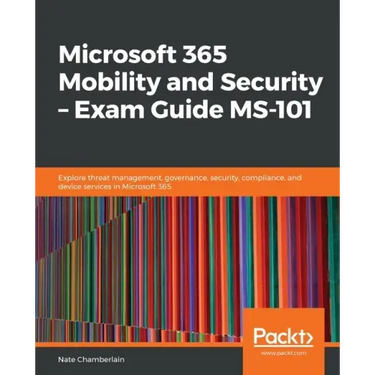Microsoft 365 Mobility and Security - Exam Guide MS-101