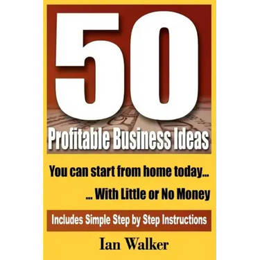 50 Profitable Business Ideas You Can Start From Home Today: With Little or No Money