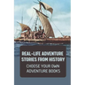Real-Life Adventure Stories From History: Choose Your Own Adventure Books: Fiction Novels 2021