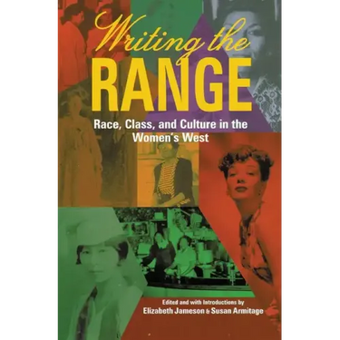 Writing the Range: Race, Class, and Culture in the Women's West