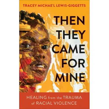 Then They Came for Mine: Healing from the Trauma of Racial Violence