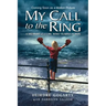 My Call to the Ring: A Memoir of a Girl Who Yearns to Box
