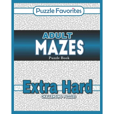 Adult Mazes Puzzle Book - Extra Hard Challenging Puzzles: Activity Book of Amazing Fun Puzzlers