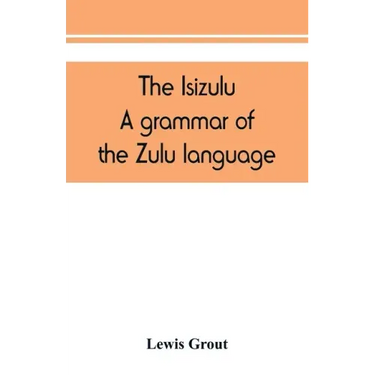 The Isizulu. A grammar of the Zulu language