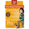 The Dog Trainer's Complete Guide to a Happy, Well-Behaved Pet