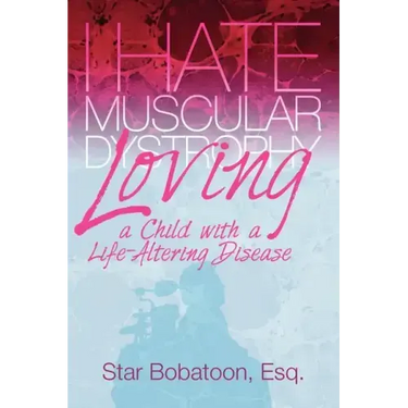 I Hate Muscular Dystrophy Loving a Child with a Life-Altering Disease