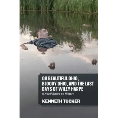 Oh Beautiful Ohio, Bloody Ohio, and the Last Days of Wiley Harpe: A Novel Based on History