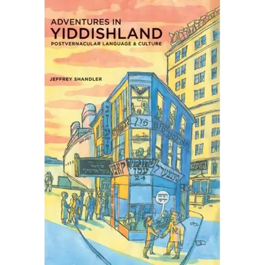 Adventures in Yiddishland: Postvernacular Language and Culture