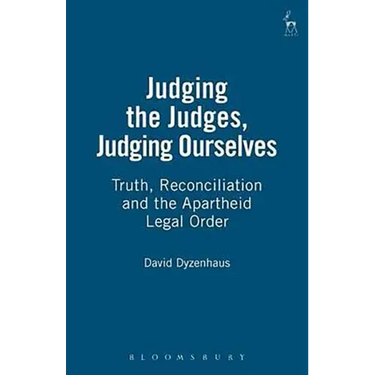 Judging the Judges, Judging Ourselves: Truth, Reconciliation and the Apartheid Legal Order (Revised)