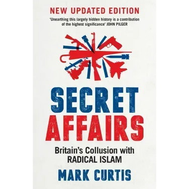 Secret Affairs: Britain's Collusion with Radical Islam