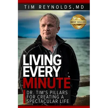 Living Every Minute: Dr. Tim's Pillars for Creating a Spectacular Life