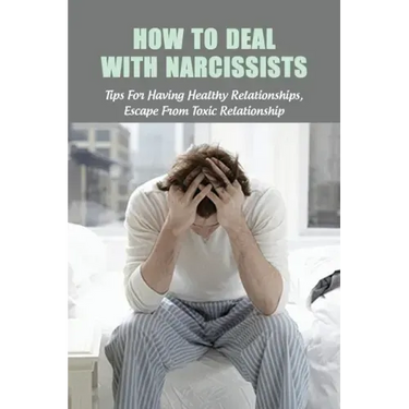 How To Deal With Narcissists: Tips For Having Healthy Relationships, Escape From Toxic Relationship: How To Deal With A Narcissist Spouse
